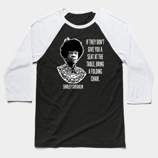 If they don’t give you a seat at the table... Shirley Chisholm Baseball T-Shirt